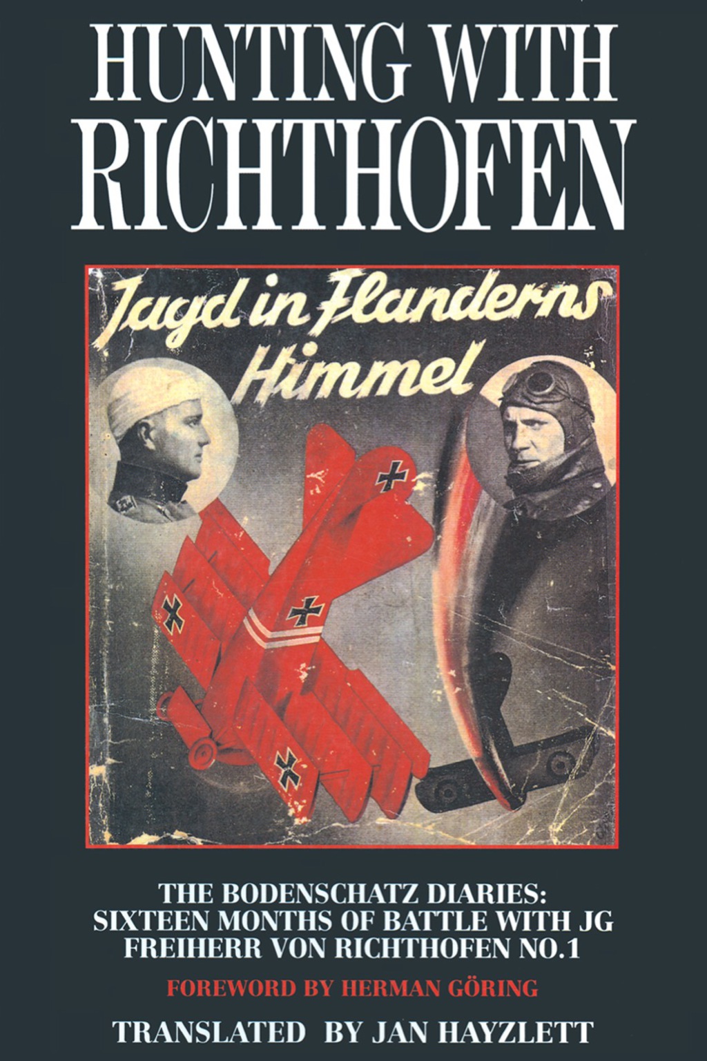 Hunting with Richthofen Jagd in Flanderns Himmel The Bodenschatz Diaries: Sixteen Months of Battle with JG Freiherr von Richthofen No. 1 Foreword by Herman Goring