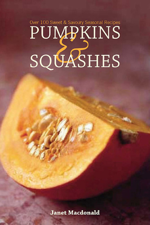 Pumpkins & Squashes: Over 100 Sweet & Savory Seasonal Recipes - FULL INSTANT DOWNLOAD | PDF DOCX EPUB