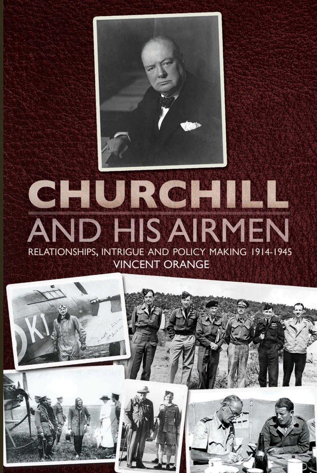 Churchill and His Airmen Relationships, Intrigue and Policy Making 1914–1945