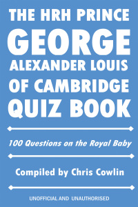 Cover image: The HRH Prince George Alexander Louis of Cambridge Quiz Book 2nd edition 9781909949362