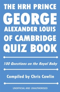 表紙画像: The HRH Prince George Alexander Louis of Cambridge Quiz Book 2nd edition 9781909949379