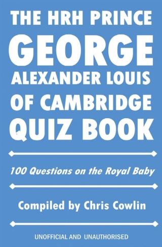 Cover image: The HRH Prince George Alexander Louis of Cambridge Quiz Book 2nd edition 9781909949379