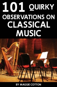 表紙画像: 101 Quirky Observations on Classical Music 1st edition 9781782347132
