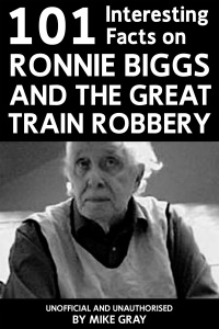 Omslagafbeelding: 101 Interesting Facts on Ronnie Biggs and the Great Train Robbery 1st edition 9781909143784