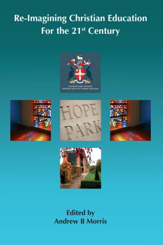 صورة الغلاف: Re-Imagining Christian Education for the Twenty-First Century 1st edition 9780957496217