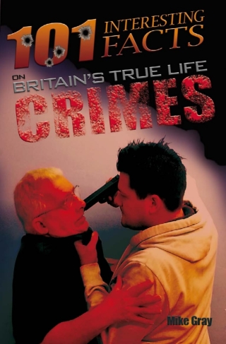 صورة الغلاف: 101 Interesting Facts on Britain's True Life Crimes 1st edition 9781910295359
