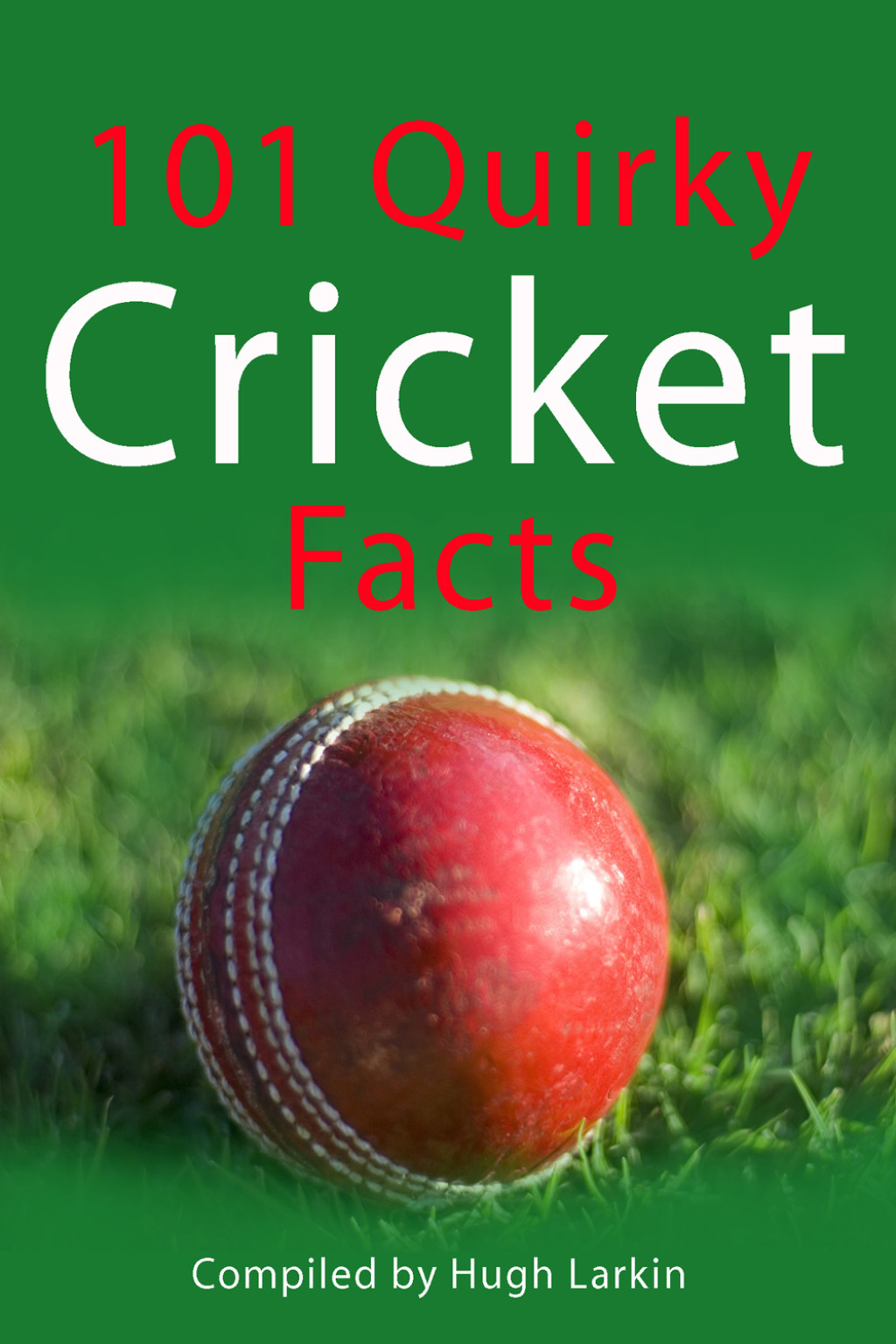 101 Quirky Cricket Facts 1st Edition