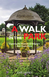 Cover image: A Walk in the Park: Exploring the Treasures of Glasgow's Dear Green Places