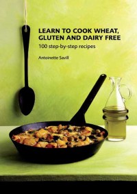 Immagine di copertina: Learn to Cook Wheat, Gluten and Dairy Free 9781906502508