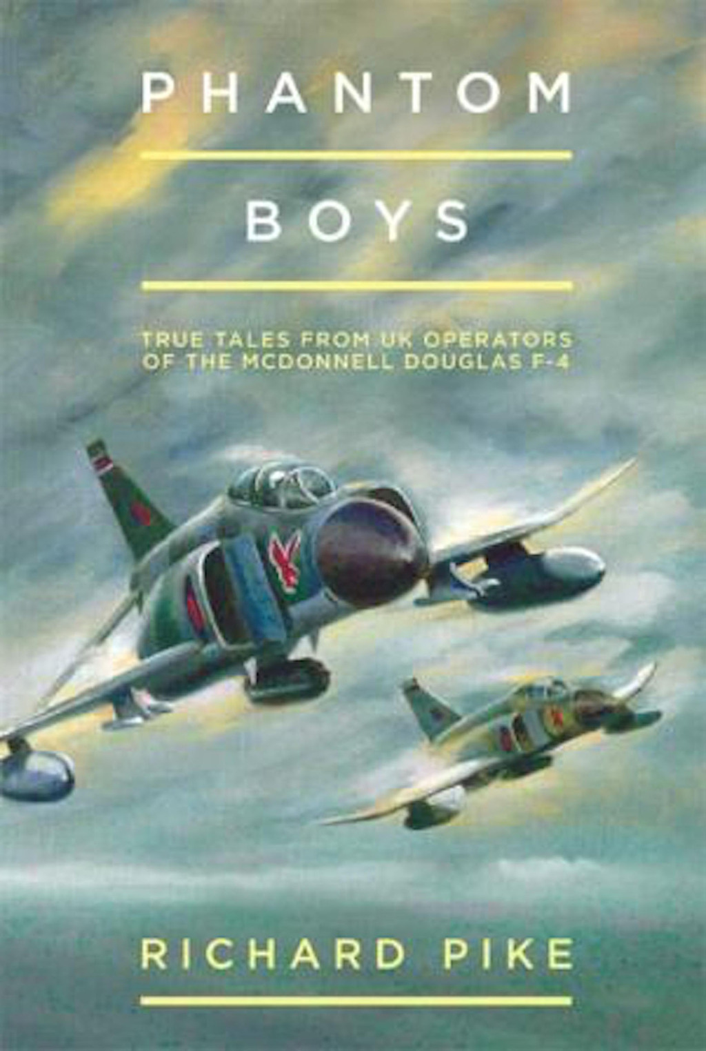 Phantom Boys True Tales from UK Operators of the McDonnell Douglas F-4