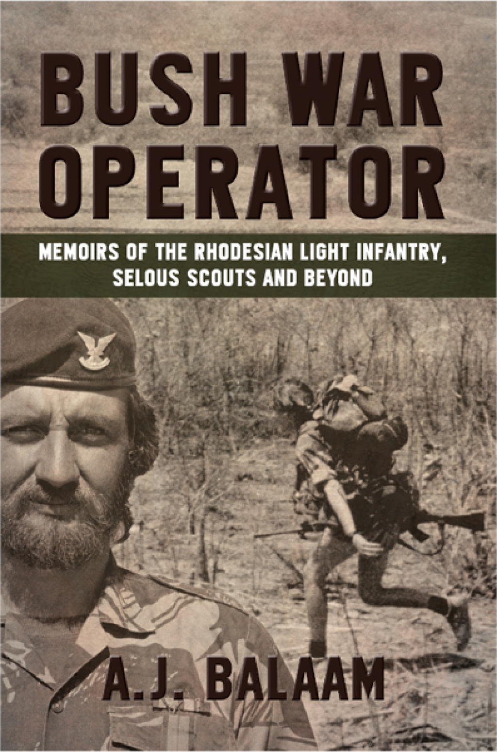 Bush War Operator Memoirs of the Rhodesian Light Infantry, Selous Scouts and beyond