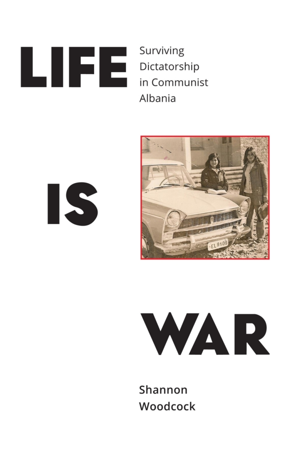 Life is War Surviving Dictatorship in Communist Albania 1st Edition