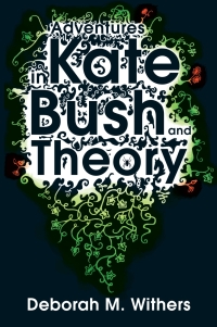 Cover image: Adventures in Kate Bush and Theory 1st edition 9780956450708