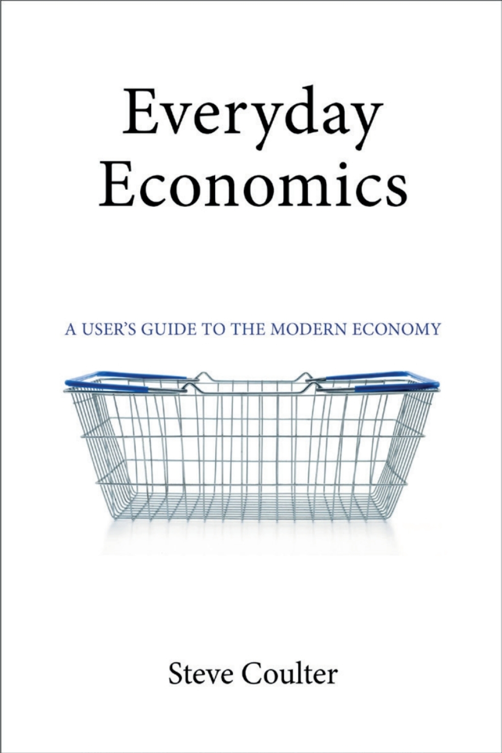 Everyday Economics A User’s Guide to the Modern Economy 1st Edition