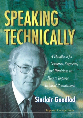صورة الغلاف: Speaking Technically: A Handbook for Scientists, Engineers and Physicians on How to Improve Technical Presentations 9781860940347