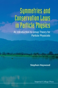 Omslagafbeelding: Symmetries and Conservation Laws in Particle Physics: An Introduction to Group Theory for Particle Physicists 9781848166592