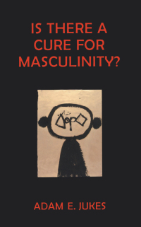 Cover image: Is There A Cure For Masculinity 1st edition