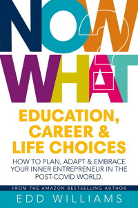 Cover image: Now What? Education, Career and Life Choices: How to plan, adapt and embrace your inner entrepreneur in the post-covid world 9781911383765