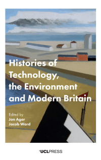 Imagen de portada: Histories of Technology, the Environment and Modern Britain 1st edition 9781911576587