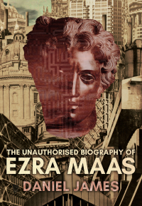 Cover image: The Unauthorised Biography of Ezra Maas 1st edition 9781911585299