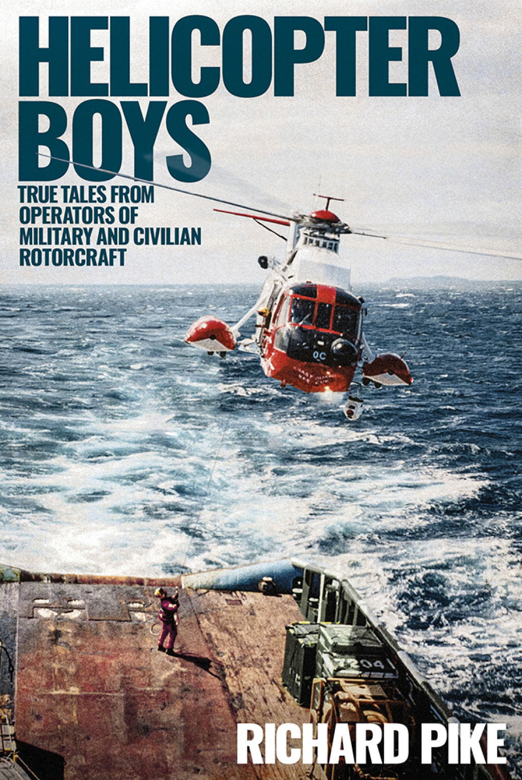 Helicopter Boys True Tales from Operators of Military and Civilian Rotorcraft