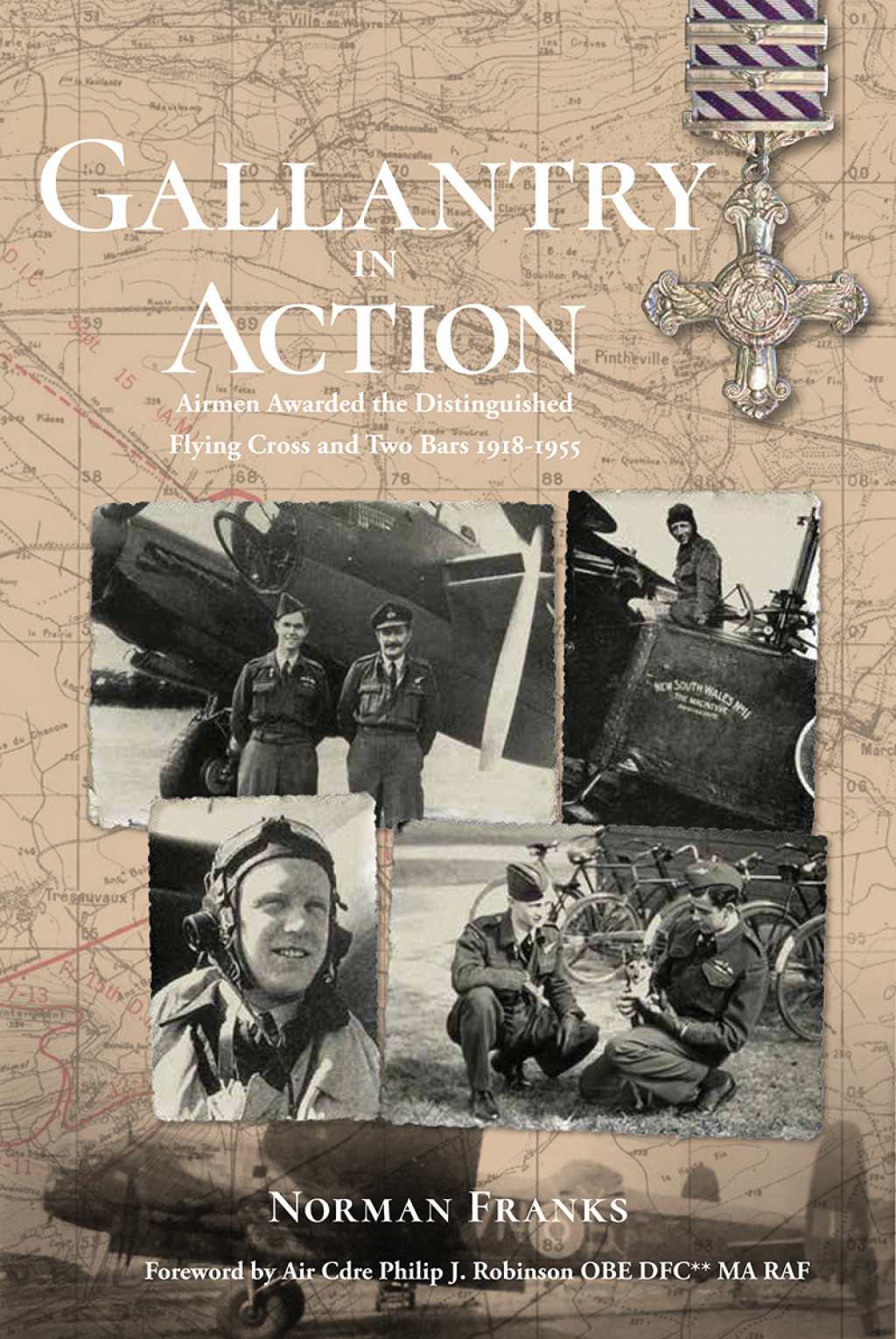 Gallantry in Action Airmen Awarded the Distinguished Flying Cross and Two Bars 1918—1955