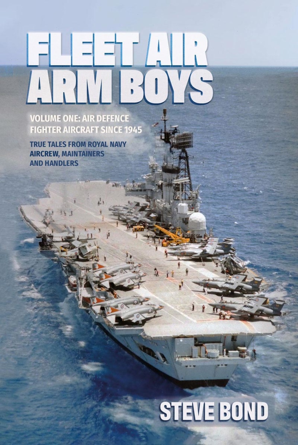 Fleet Air Arm Boys Air Defence Fighter Aircraft Since 1945: True Tales from Royal Navy Aircrew, Maintainers and Handlers