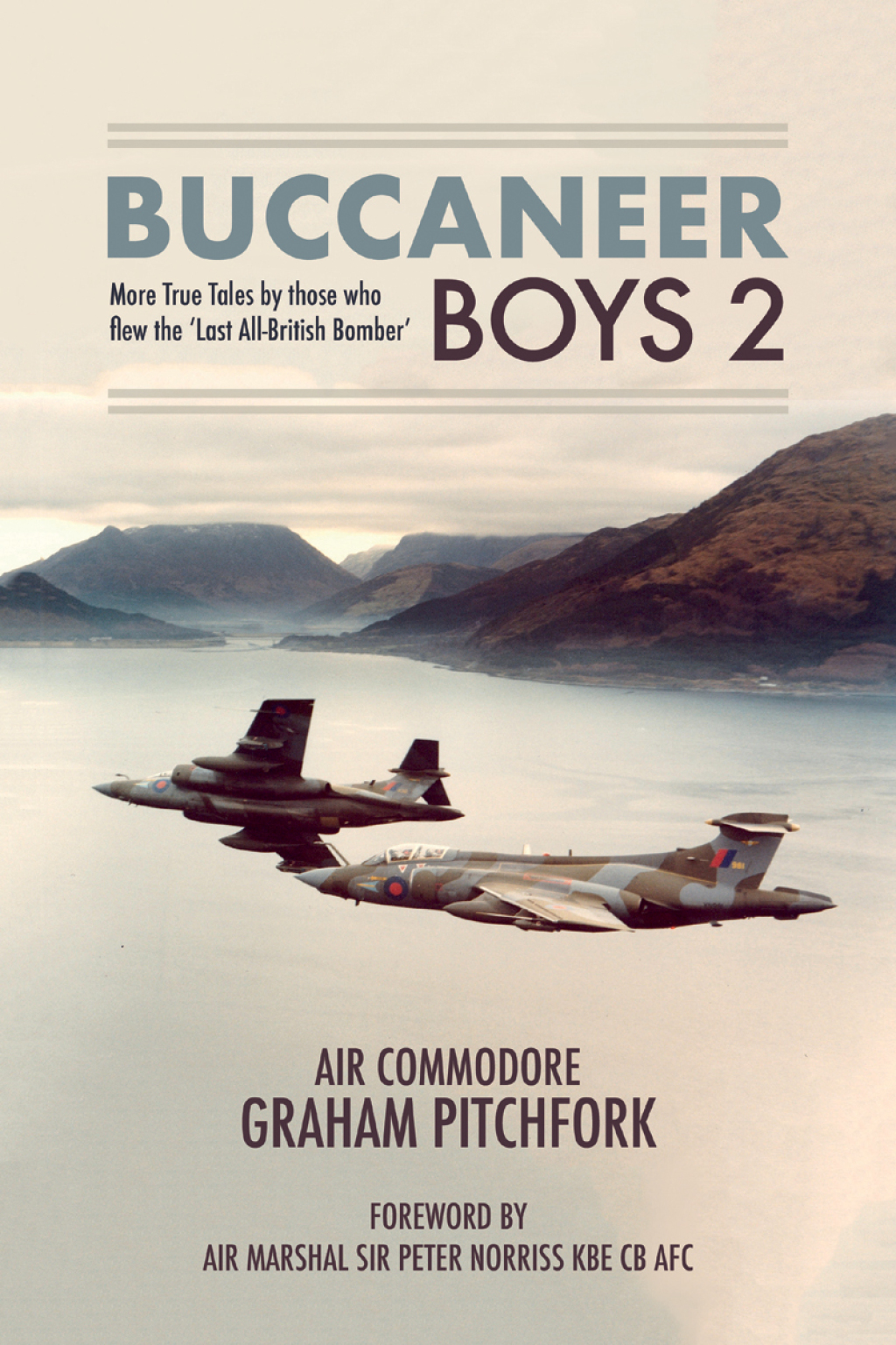 Buccaneer Boys 2 More True Tales by those who flew the ‘Last All-British Bomber’
