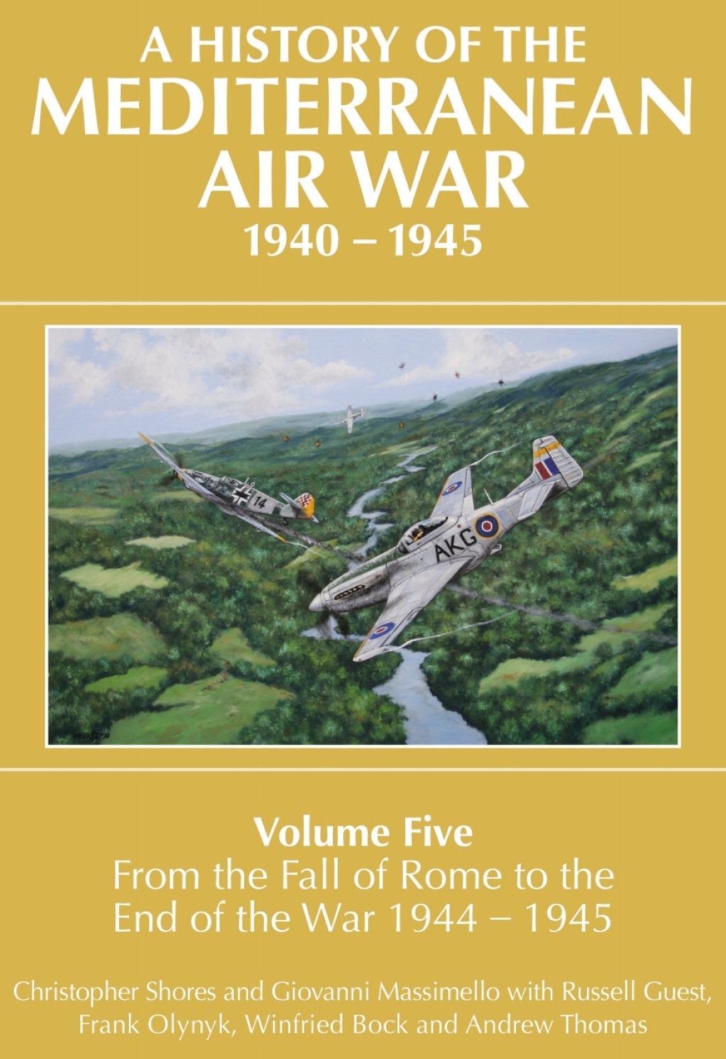 A History of the Mediterranean Air War, 1940-1945 Volume 5 – From the Fall of Rome to the End of the War 1944-1945