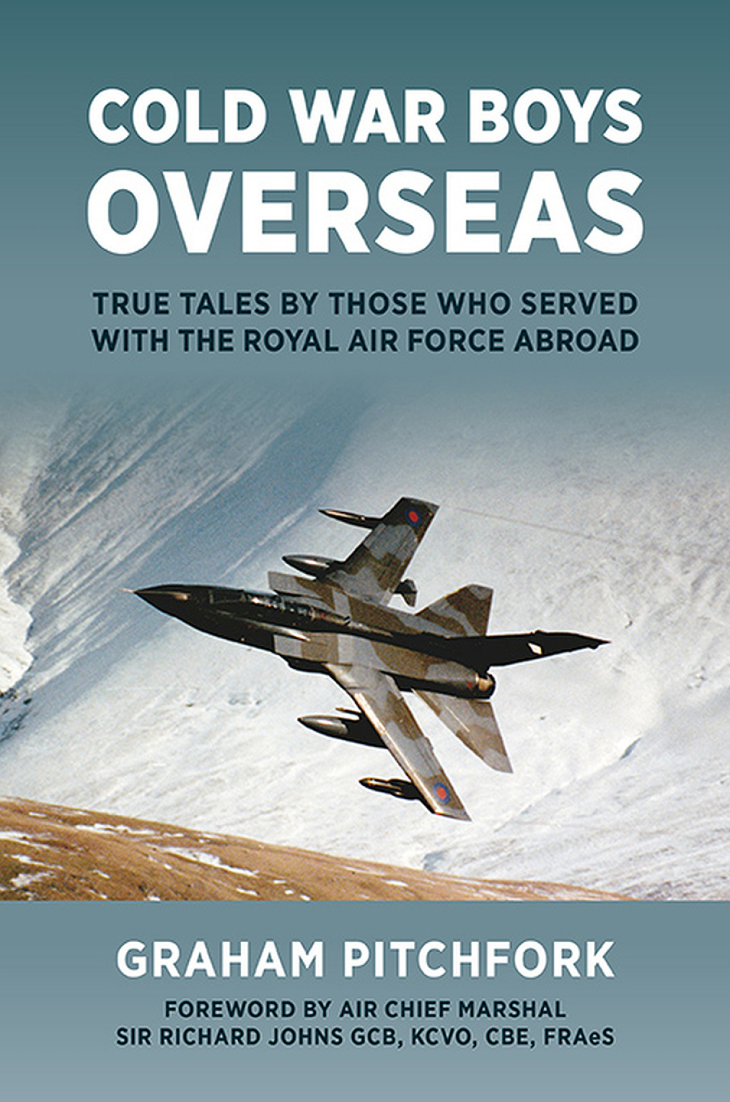 Cold War Boys Overseas True Tales by Those Who Served with the Royal Air Force Abroad