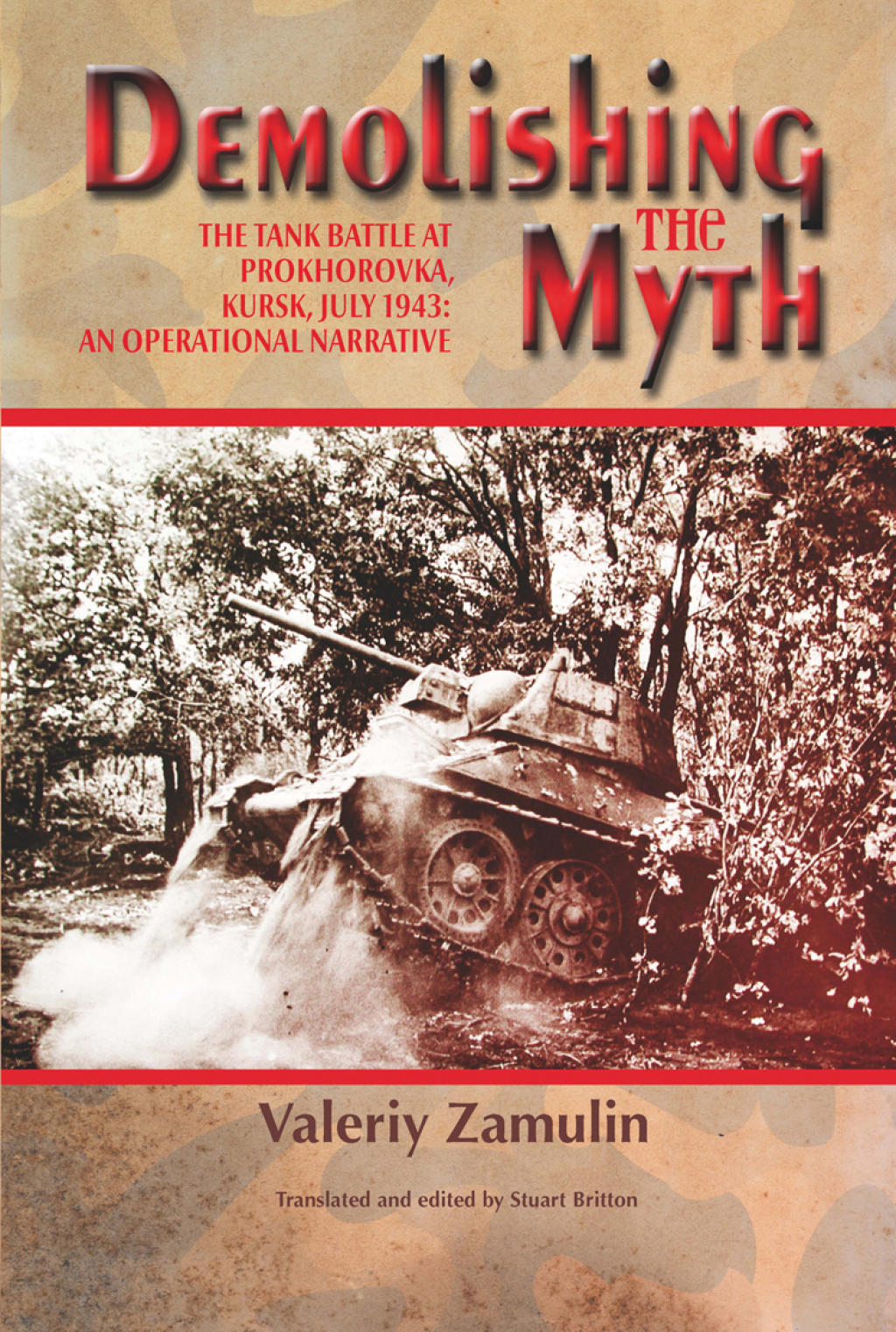 Demolishing the Myth The Tank Battle at Prokhorovka, Kursk, July 1943: An Operational Narrative
