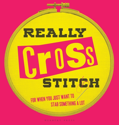 Really Cross Stitch: For When You Just Want to Stab Something a Lot, 1st Edition - FULL INSTANT DOWNLOAD | PDF DOCX EPUB