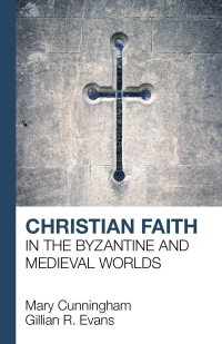 Cover image: Christian Faith in the Byzantine and Medieval Worlds 9781912552269