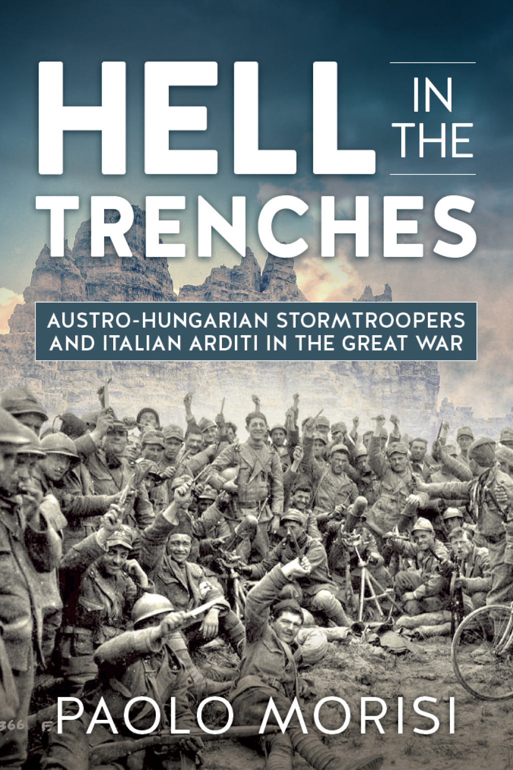 Hell in the Trenches Austro-Hungarian Stormtroopers and Italian Arditi in the Great War