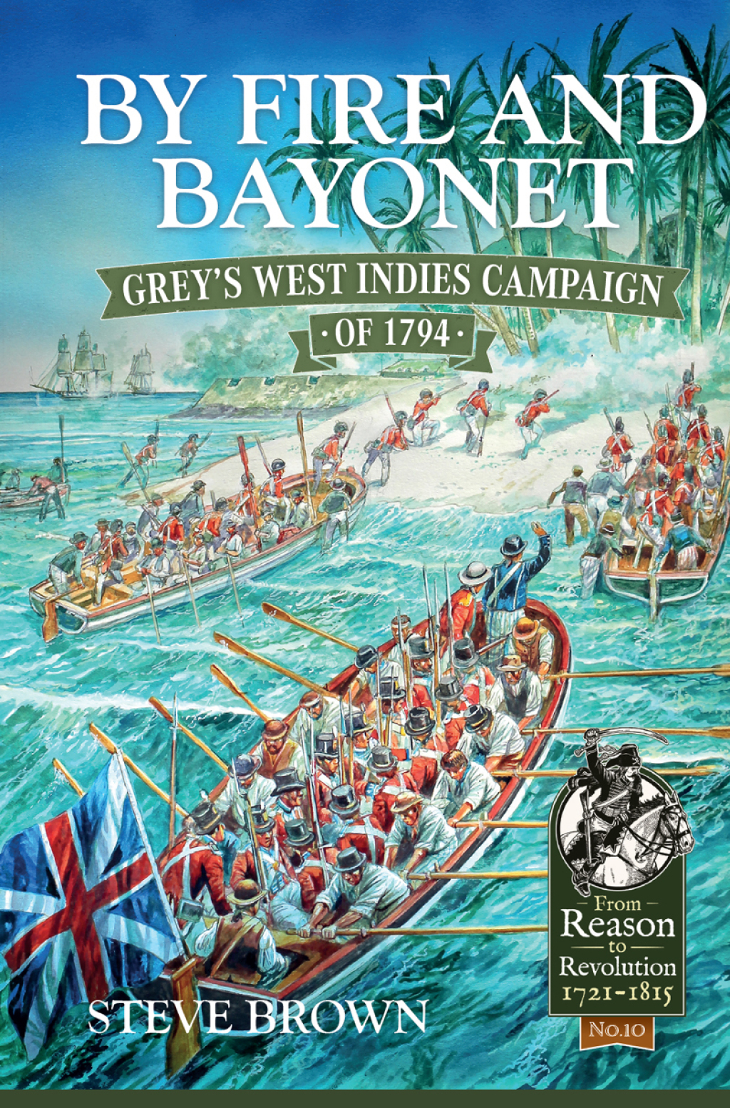 By Fire and Bayonet Grey’s West Indies Campaign of 1794