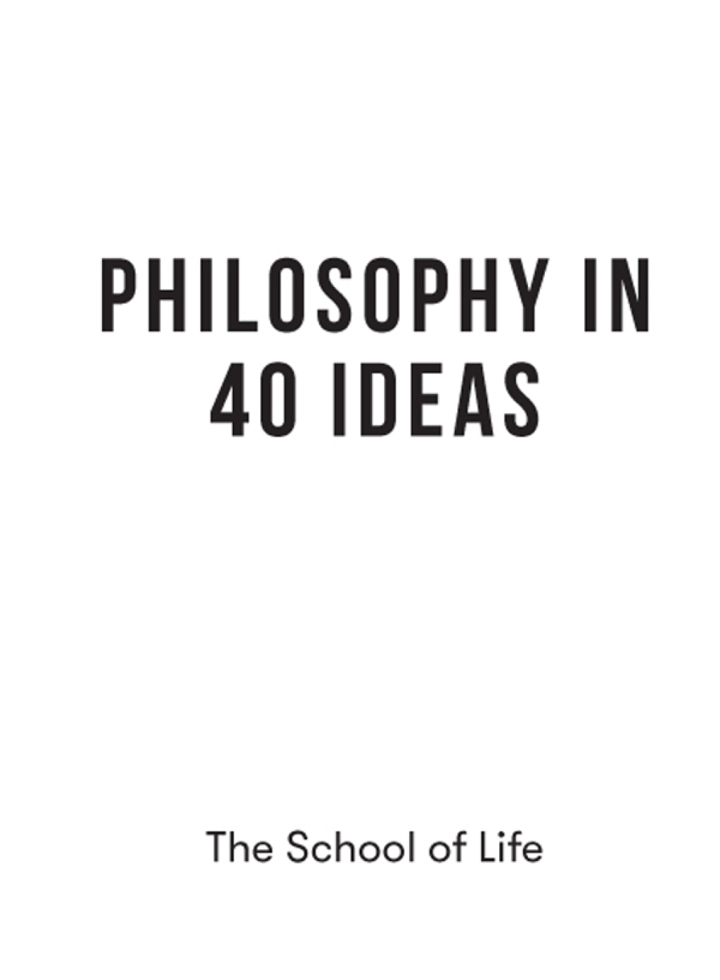Philosophy in 40 Ideas Lessons for life
