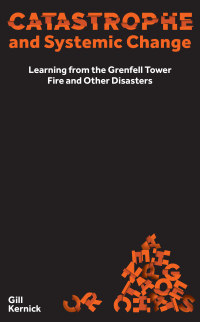 Cover image: Catastrophe and Systemic Change: Learning from the Grenfell Tower Fire and Other Disasters 1st edition 9781913019297