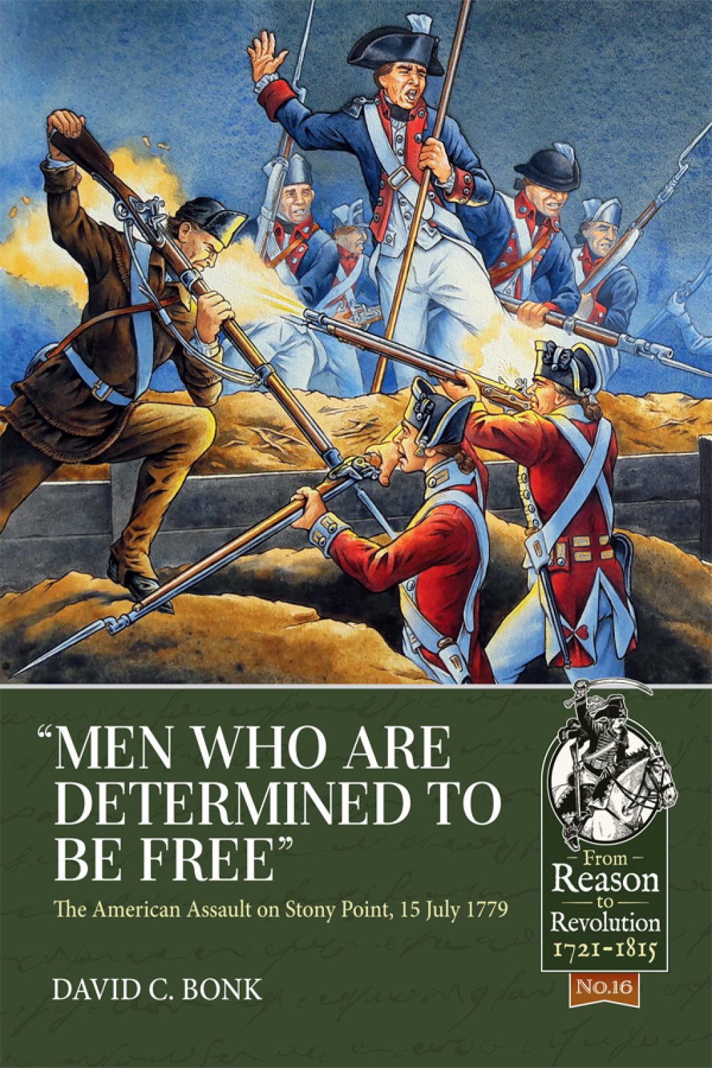 “Men who are Determined to be Free” The American Assault on Stony Point, 15 July 1779