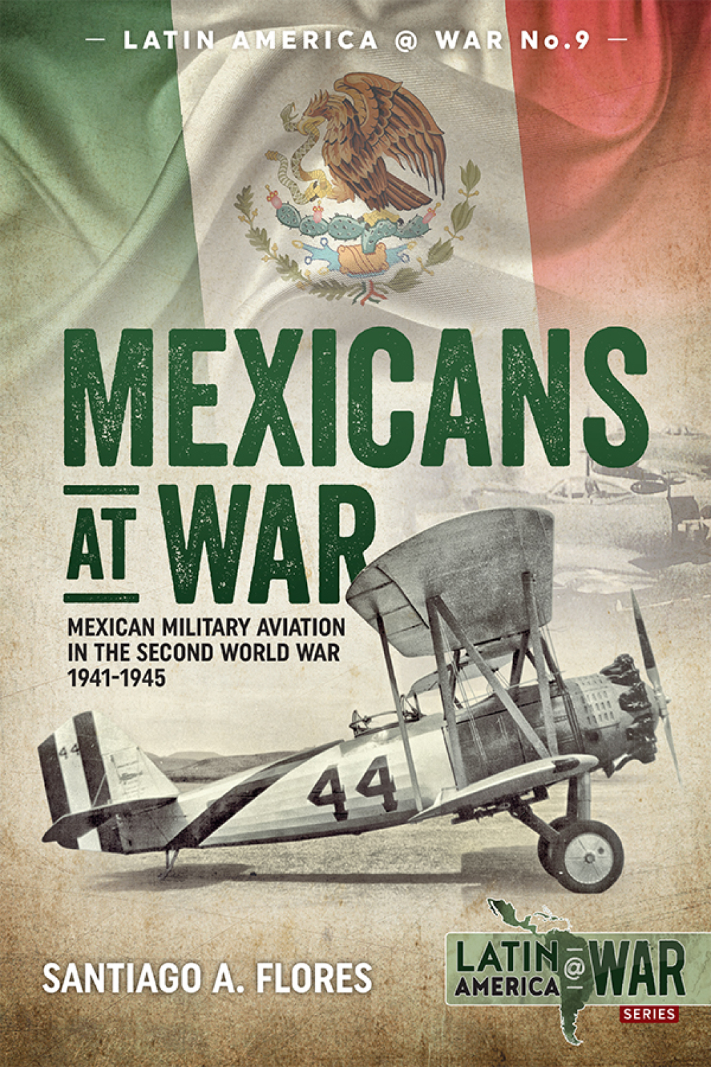 Mexicans at War Mexican Military Aviation in the Second World War, 1941–1945