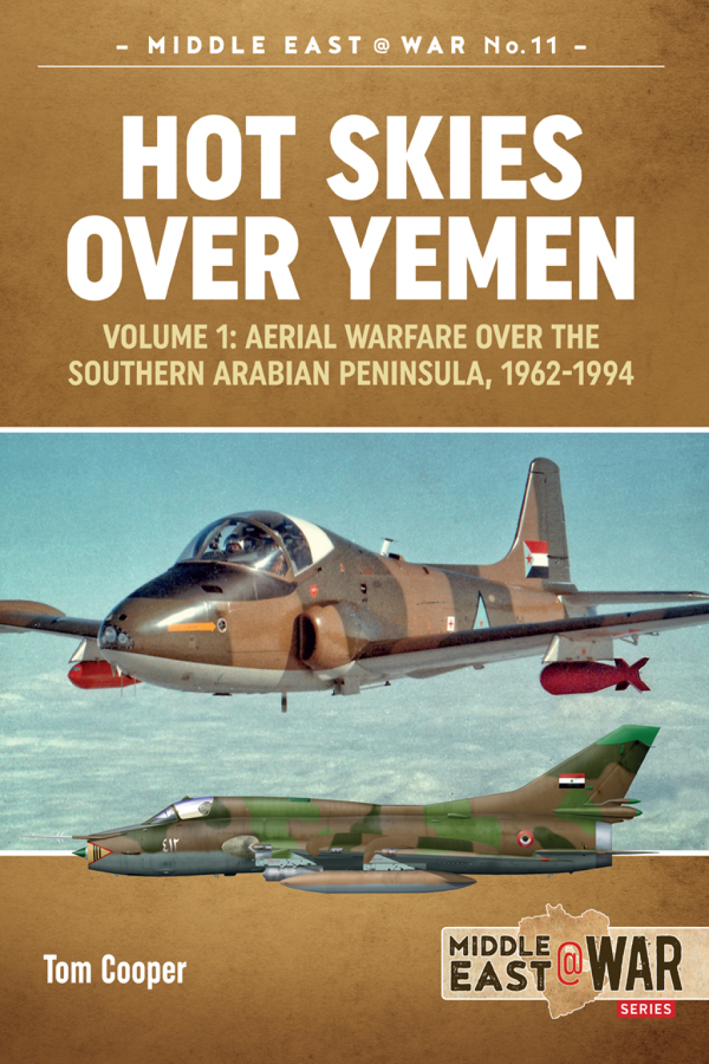 Hot Skies Over Yemen: Aerial Warfare Over the Southern Arabian Peninsula Volume 1 – 1962-1994