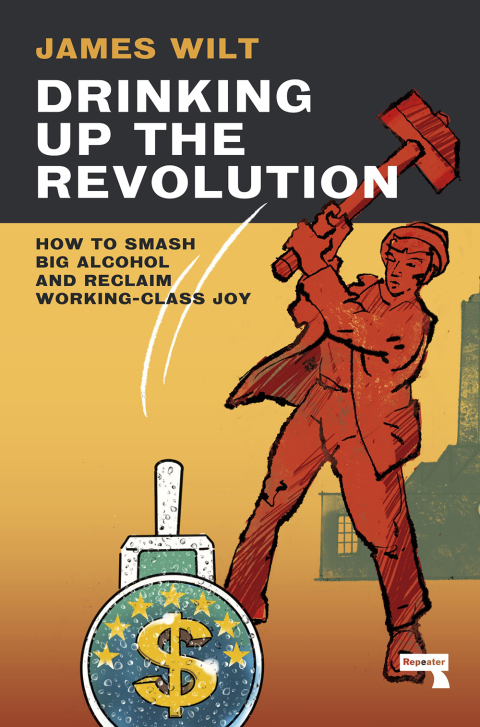 Drinking Up the Revolution : How to Smash Big Alcohol and Reclaim Working-Class Joy - FULL INSTANT DOWNLOAD | PDF DOCX EPUB