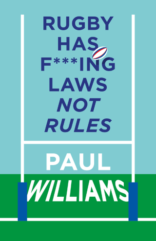 Titelbild: Rugby Has F***ing Laws, Not Rules 9781913538668
