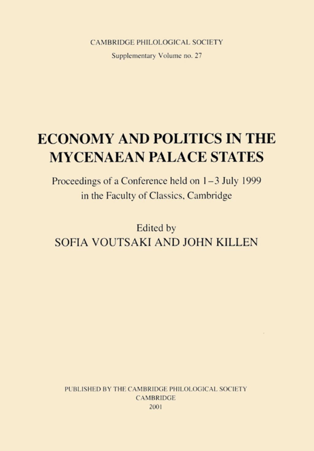Economy and Politics in the Mycenaean Palace States Proceedings of a Conference Held on 1-3 July 1999 in the Faculty of Classics, Cambridge