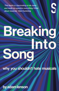 Cover image: Breaking into Song: Why You Shouldn't Hate Musicals 9781914228025