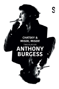 Cover image: Chatsky & Miser, Miser! Two Plays by Anthony Burgess 9781914228889