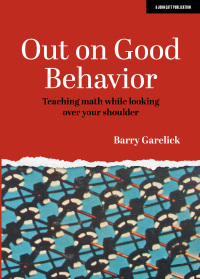 Cover image: Out on Good Behavior: Teaching math while looking over your shoulder 9781913622442