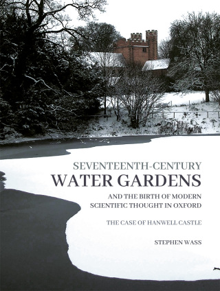 صورة الغلاف: Seventeenth-century Water Gardens and the Birth of Modern Scientific thought in Oxford 9781914427169
