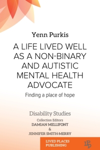 Cover image: A Life Lived Well as a Non-binary and Autistic Mental Health Advocate 1st edition 9781915271273