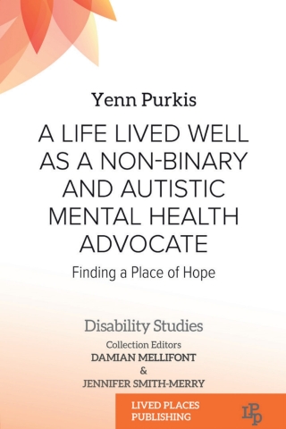 Cover image: A Life Lived Well as a Non-binary and Autistic Mental Health Advocate 1st edition 9781915271273