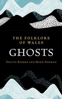 Omslagafbeelding: The Folklore of Wales: Ghosts 1st edition 9781915279507